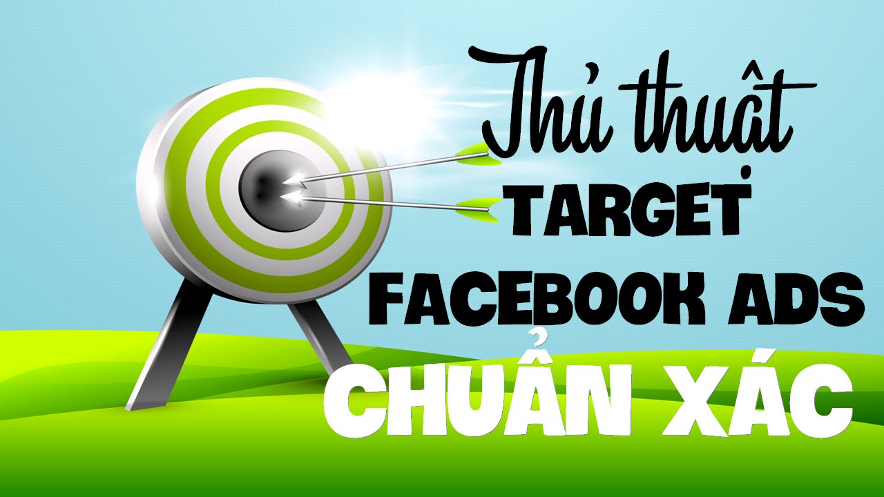 Kinh nghiệm target quảng cáo Facebook
