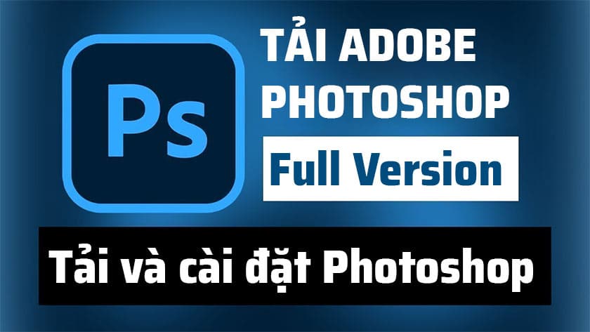 Tải Photoshop Tất Cả Phiên Bản Trong 1 Link Duy Nhất